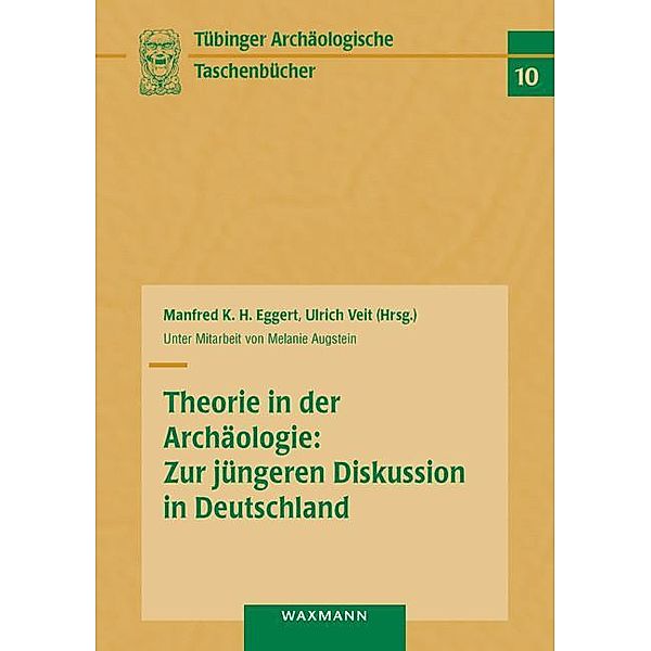 Theorie in der Archäologie: Zur jüngeren Diskussion in Deutschland