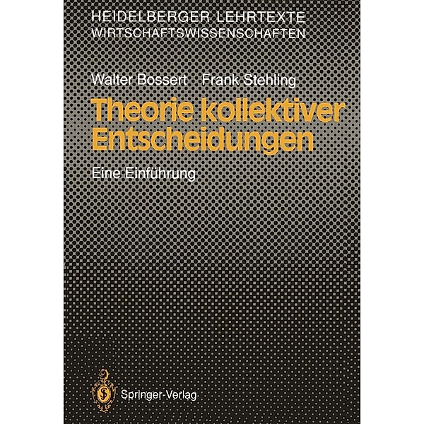 Theorie kollektiver Entscheidungen / Heidelberger Lehrtexte Wirtschaftswissenschaften, Walter Bossert, Frank Stehling