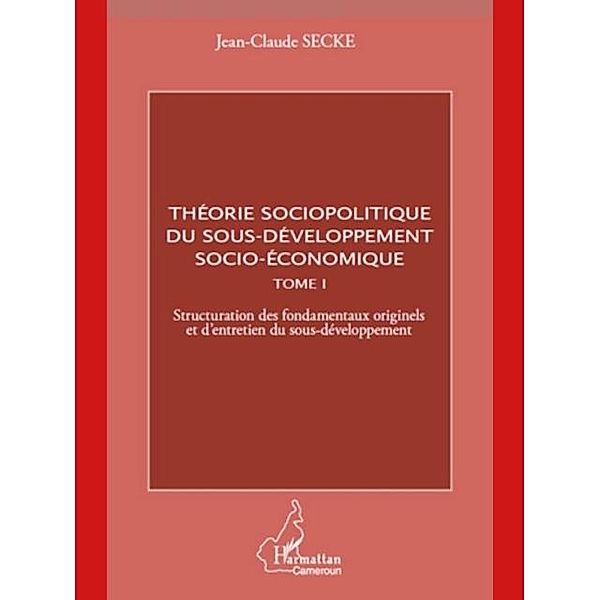 Theorie sociopolitique du sous-developpement socio-economique (Tome 1) / Hors-collection, Jean-Claude Secke