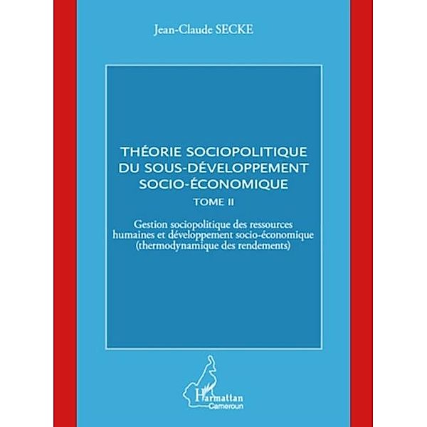 Theorie sociopolitique du sous-developpement socio-economique (Tome 2) / Hors-collection, Jean-Claude Secke