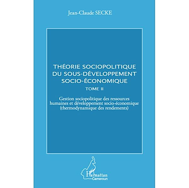 Theorie sociopolitique du sous-developpement socio-economique (Tome 2), Jean-Claude Secke Jean-Claude Secke
