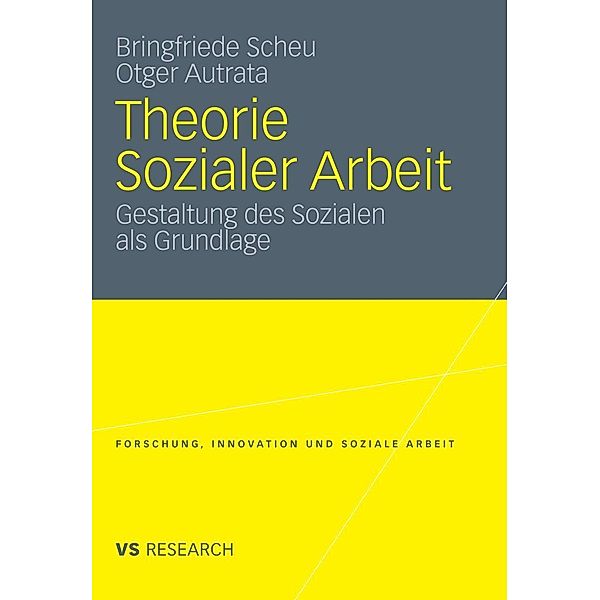 Theorie Sozialer Arbeit / Forschung, Innovation und Soziale Arbeit, Bringfriede Scheu, Otger Autrata