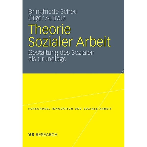 Theorie Sozialer Arbeit / Forschung, Innovation und Soziale Arbeit, Bringfriede Scheu, Otger Autrata
