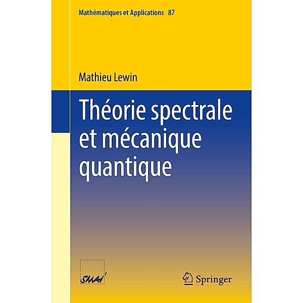 Théorie spectrale et mécanique quantique / Mathématiques et Applications Bd.87, Mathieu Lewin