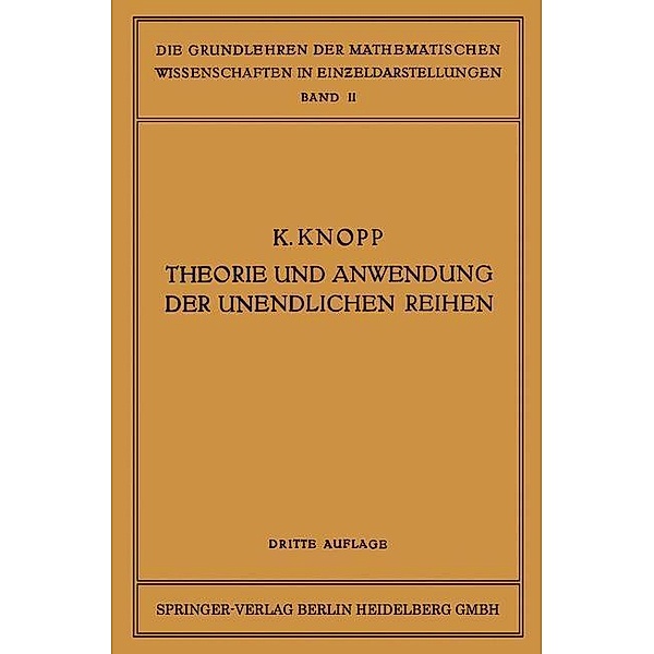 Theorie und Anwendung der Unendlichen Reihen / Grundlehren der mathematischen Wissenschaften Bd.2, Konrad Knopp