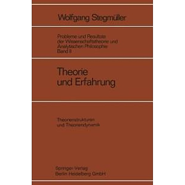 Theorie und Erfahrung / Probleme und Resultate der Wissenschaftstheorie und Analytischen Philosophie Bd.2 / 2, Wolfgang Stegmüller