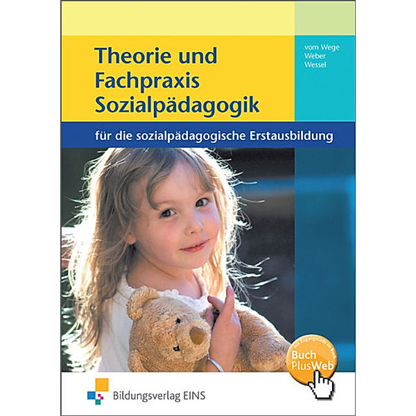 Theorie und Fachpraxis Sozialpädagogik für die sozialpädagogische Erstausbildung, Brigitte Vom Wege, Elke Weber, Mechthild Wessel
