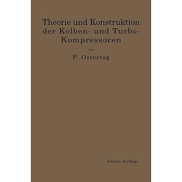Theorie und Konstruktion der Kolben- und Turbo-Kompressoren, Paul Ostertag