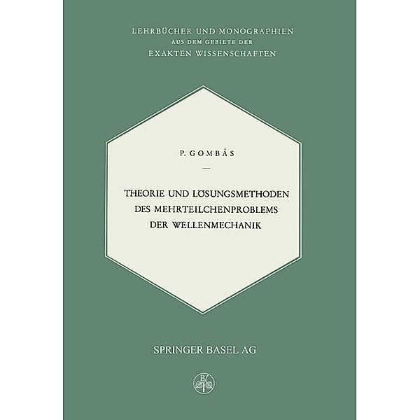 Theorie und Lösungsmethoden des Mehrteilchenproblems der Wellenmechanik / Lehrbücher und Monographien aus dem Gebiete der exakten Wissenschaften Bd.2, P. Gombas