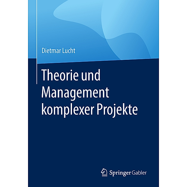 Theorie und Management komplexer Projekte, Dietmar Lucht