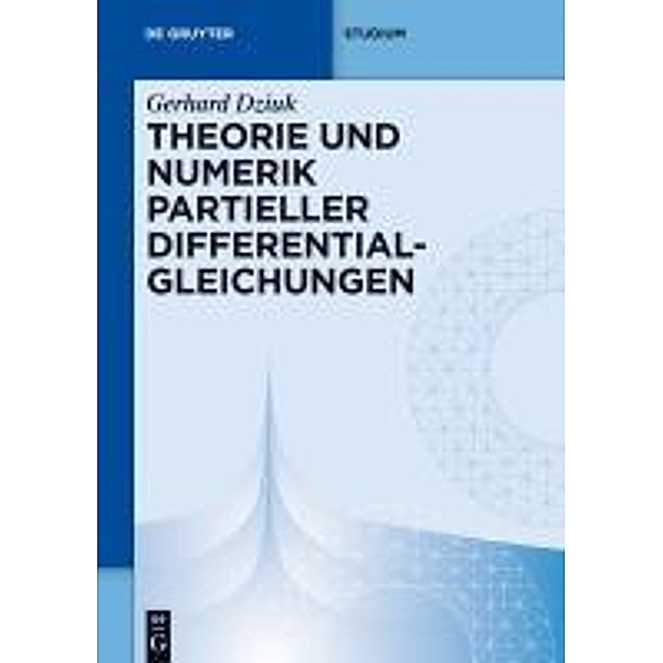 Theorie und Numerik partieller Differentialgleichungen / De Gruyter Studium, Gerhard Dziuk