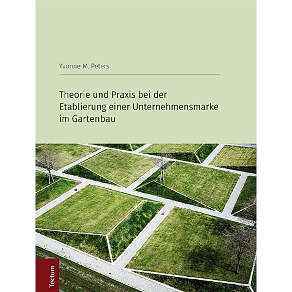 Theorie und Praxis bei der Etablierung einer Unternehmensmarke im Gartenbau, Yvonne M. Peters