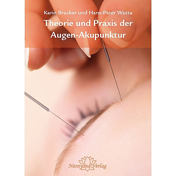 Theorie und Praxis der Augen-Akupunktur, Karin Brucker, Hans-Peter Wutta