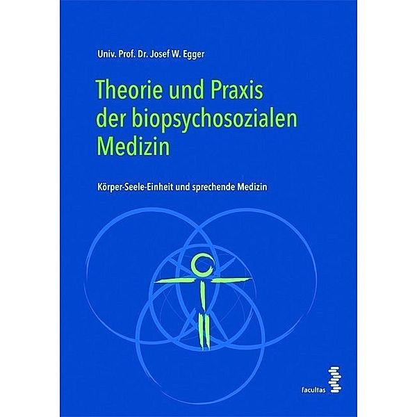 Theorie und Praxis der biopsychosozialen Medizin, Josef W. Egger