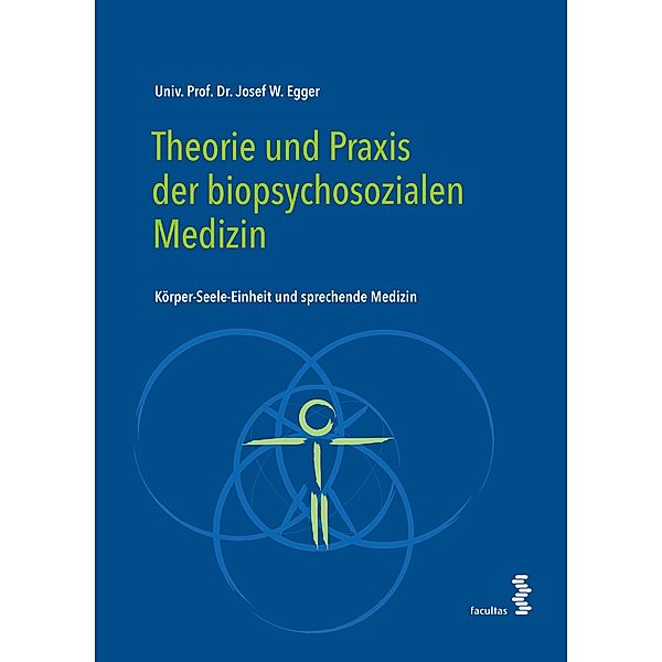 Theorie und Praxis der biopsychosozialen Medizin, Josef W. Egger