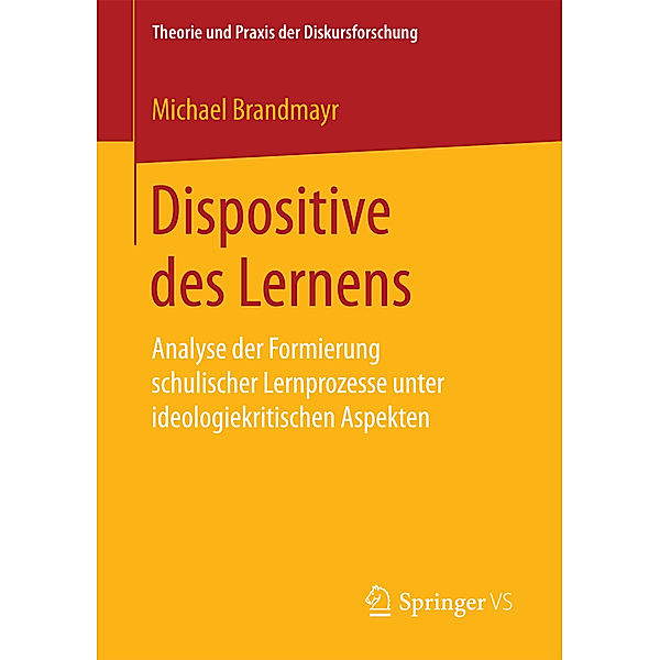 Theorie und Praxis der Diskursforschung / Dispositive des Lernens, Michael Brandmayr