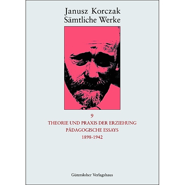 Theorie und Praxis der Erziehung, Pädagogische Essays 1898-1942 / Janusz Korczak: Sämtliche Werke, Janusz Korczak