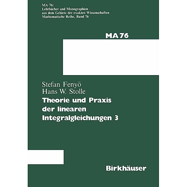 Theorie und Praxis der linearen Integralgleichungen / Lehrbücher und Monographien aus dem Gebiete der exakten Wissenschaften Bd.76, I. S. Fenyö, Stolle