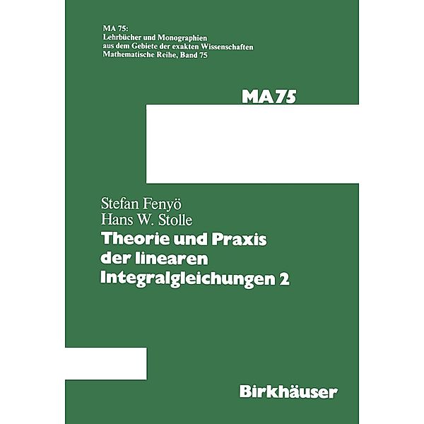 Theorie und Praxis der linearen Integralgleichungen 2 / Lehrbücher und Monographien aus dem Gebiete der exakten Wissenschaften Bd.75, I. S. Fenyö, Stolle