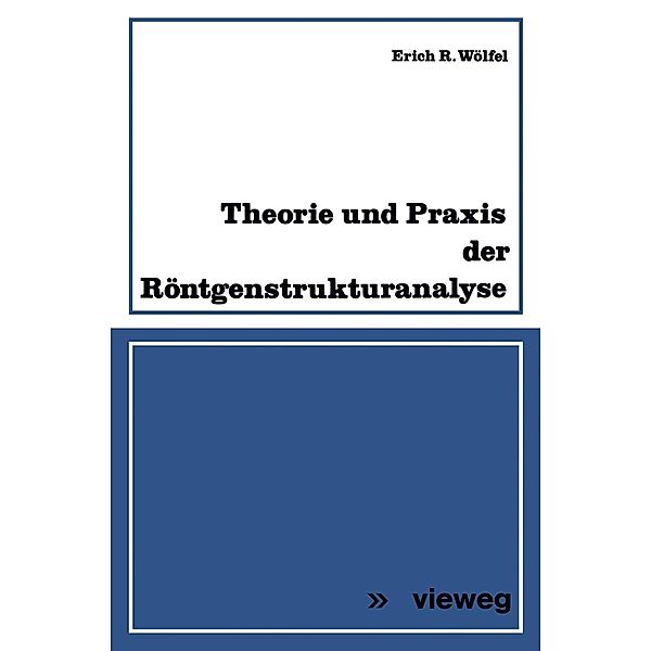 Theorie und Praxis der Röntgenstrukturanalyse, Erich R. Wölfel