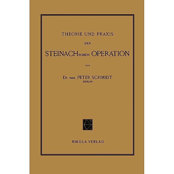 Theorie und Praxis der Steinachschen Operation, Peter Schmidt