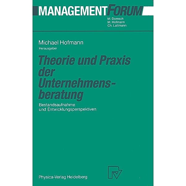 Theorie und Praxis der Unternehmensberatung / Management Forum