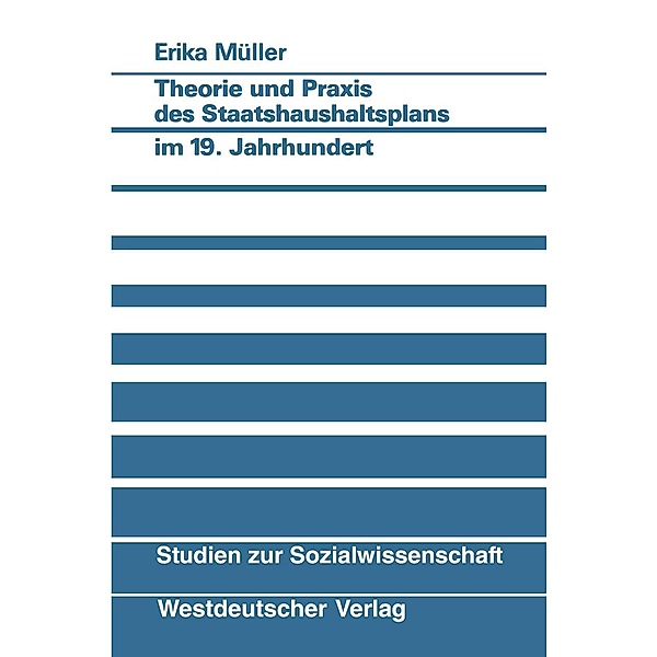 Theorie und Praxis des Staatshaushaltsplans im 19. Jahrhundert / Studien zur Sozialwissenschaft Bd.84