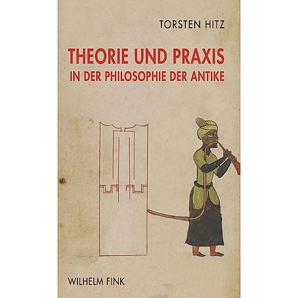 Theorie und Praxis in der Philosophie der Antike, Torsten Hitz