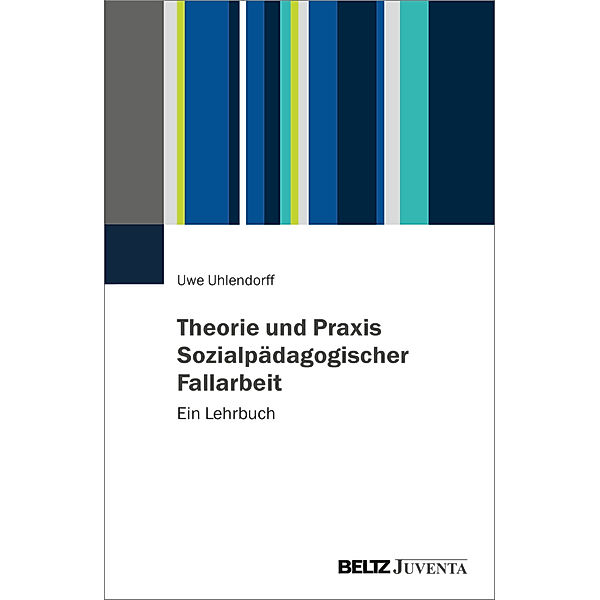 Theorie und Praxis Sozialpädagogischer Fallarbeit, Uwe Uhlendorff