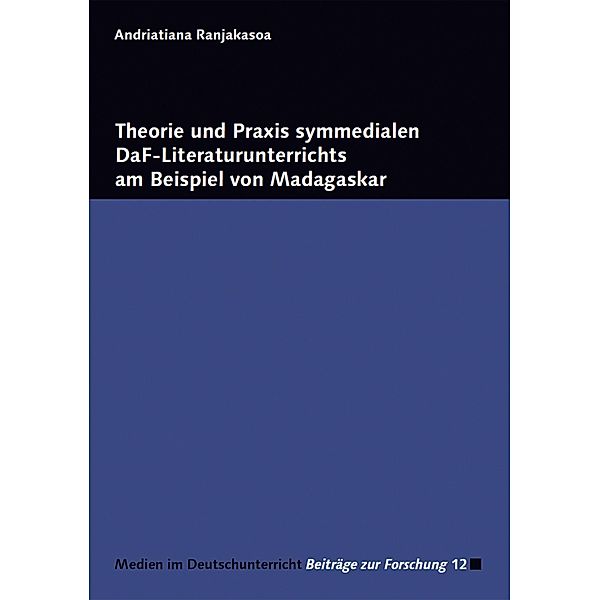 Theorie und Praxis symmedialen DaF-Literaturunterrichts am Beispiel von Madagaskar, Andriatiana Ranjakasoa