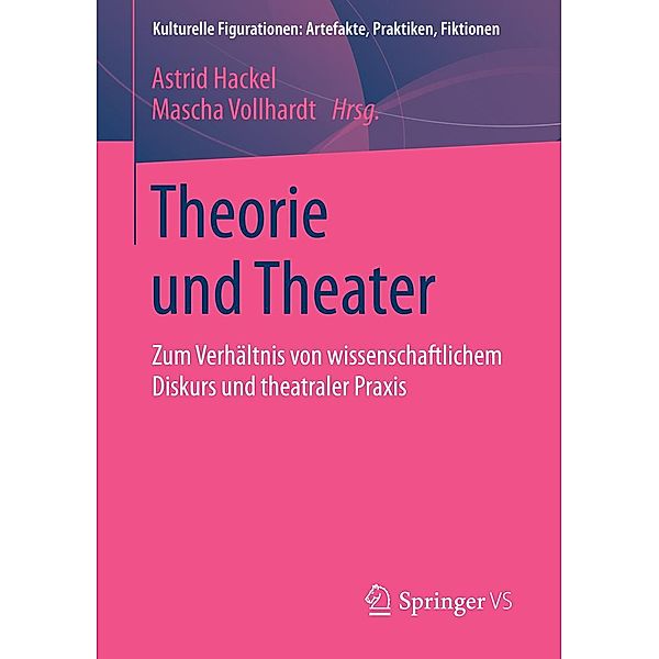 Theorie und Theater / Kulturelle Figurationen: Artefakte, Praktiken, Fiktionen