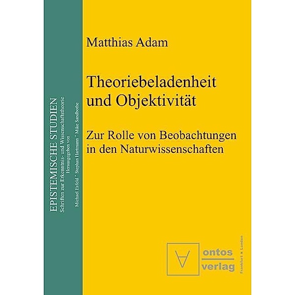 Theoriebeladenheit und Objektivität / Epistemische Studien Bd.2, Matthias Adam