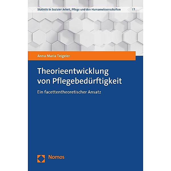 Theorieentwicklung von Pflegebedürftigkeit / Statistik in Sozialer Arbeit, Pflege und den Humanwissenschaften Bd.7, Anna Maria Teigeler