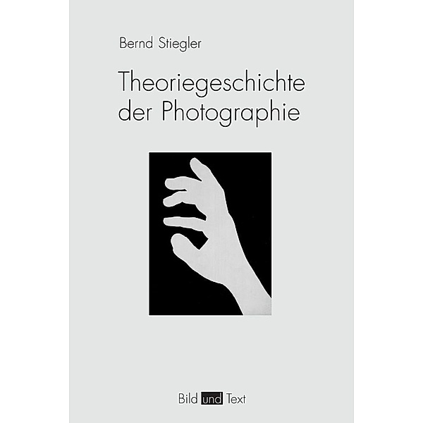 Theoriegeschichte der Photographie, Bernd Stiegler