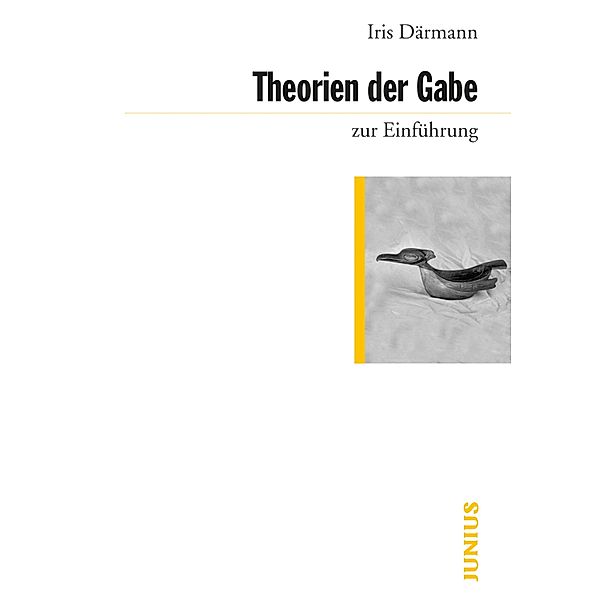 Theorien der Gabe zur Einführung / zur Einführung, Iris Därmann