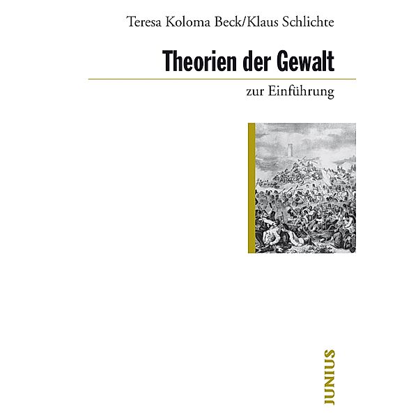 Theorien der Gewalt zur Einführung / zur Einführung, Teresa Koloma Beck, Klaus Schlichte