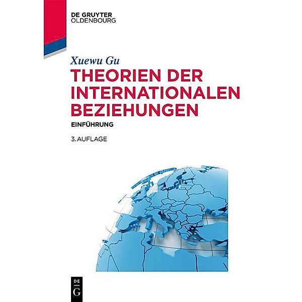 Theorien der Internationalen Beziehungen / Lehr- und Handbücher der Politikwissenschaft, Xuewu Gu