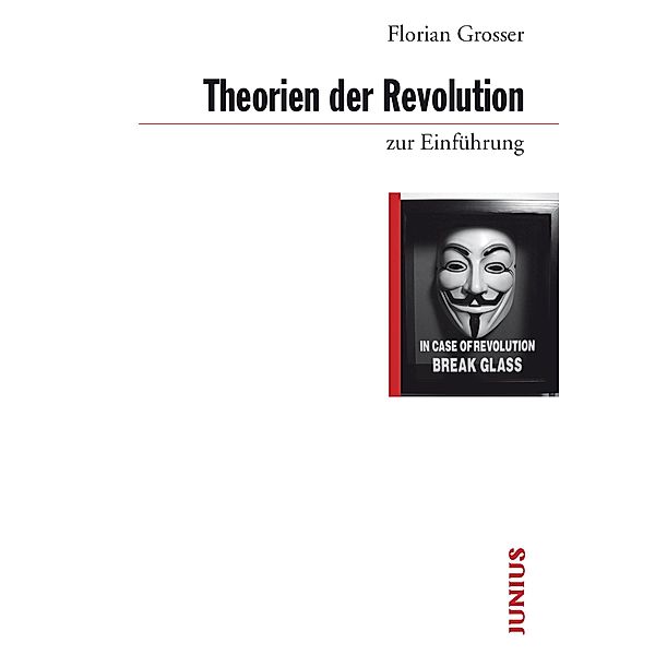 Theorien der Revolution zur Einführung / zur Einführung, Florian Grosser
