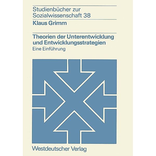 Theorien der Unterentwicklung und Entwicklungsstrategien / Studienbücher zur Sozialwissenschaft Bd.38, Klaus Grimm