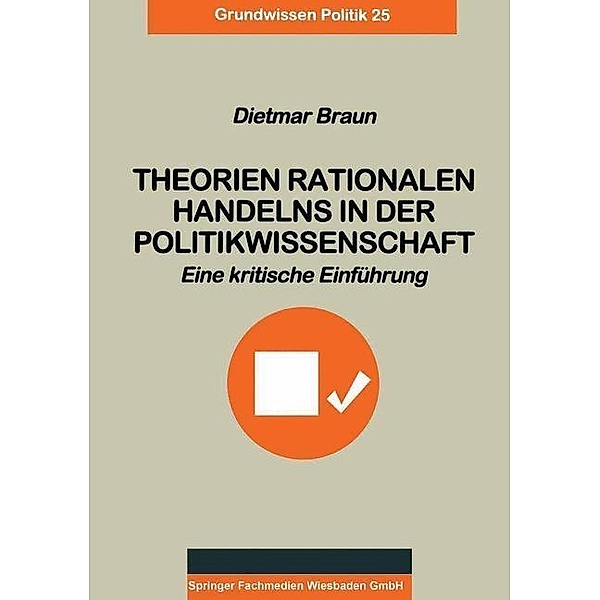 Theorien rationalen Handelns in der Politikwissenschaft / Grundwissen Politik Bd.25, Dietmar Braun