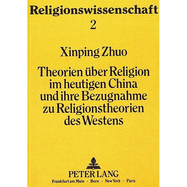 Theorien über Religion im heutigen China und ihre Bezugnahme zu Religionstheorien des Westens, Xinping Zhuo