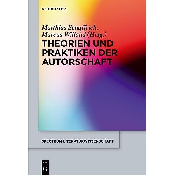 Theorien und Praktiken der Autorschaft / spectrum Literaturwissenschaft / spectrum Literature Bd.47