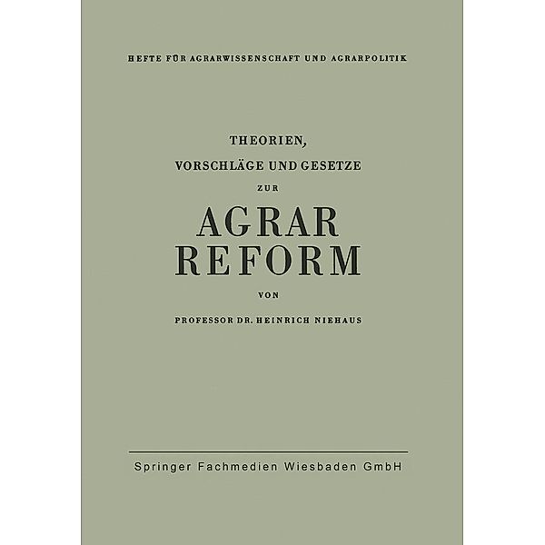 Theorien, Vorschläge und Gesetze zur Agrarreform / Agrarwissenschaft und Agrarpolitik Bd.1, Heinrich Niehaus