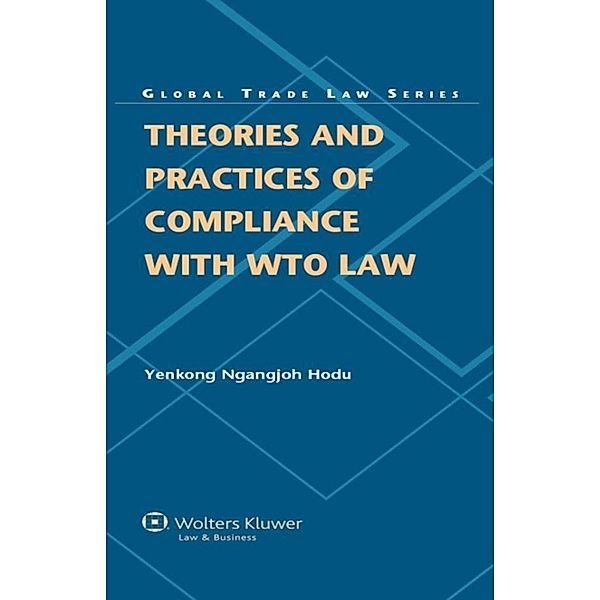 Theories and Practices of Compliance with WTO Law / Global Trade Law Series, Yenkong Ngangjoh Hodu