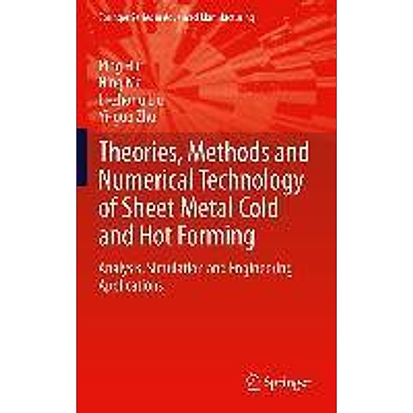 Theories, Methods and Numerical Technology of Sheet Metal Cold and Hot Forming / Springer Series in Advanced Manufacturing, Ping Hu, Ning Ma, Li-zhong Liu, Yi-guo Zhu