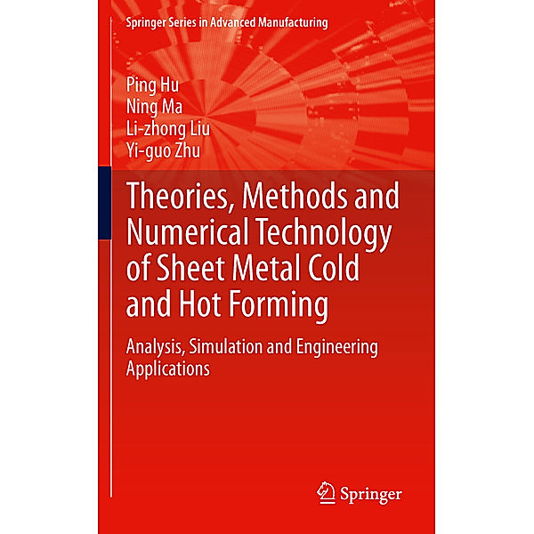 Theories, Methods and Numerical Technology of Sheet Metal Cold and Hot Forming, Ping Hu, Ning Ma, Li-zhong Liu, Yi-guo Zhu