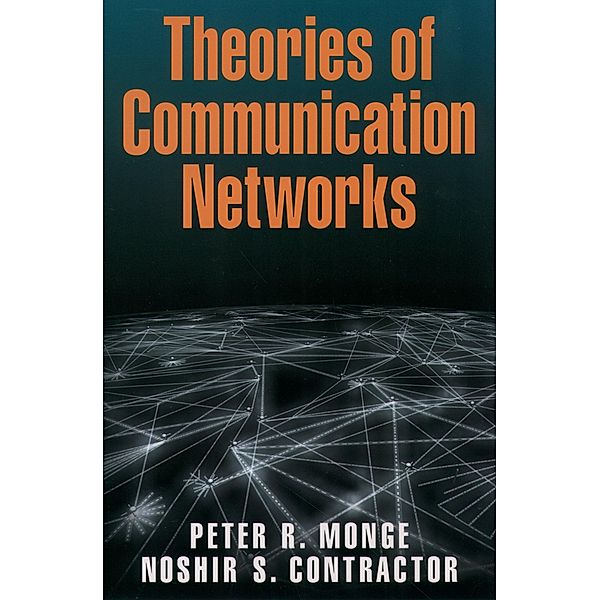 Theories of Communication Networks, Peter R. Monge, Noshir Contractor