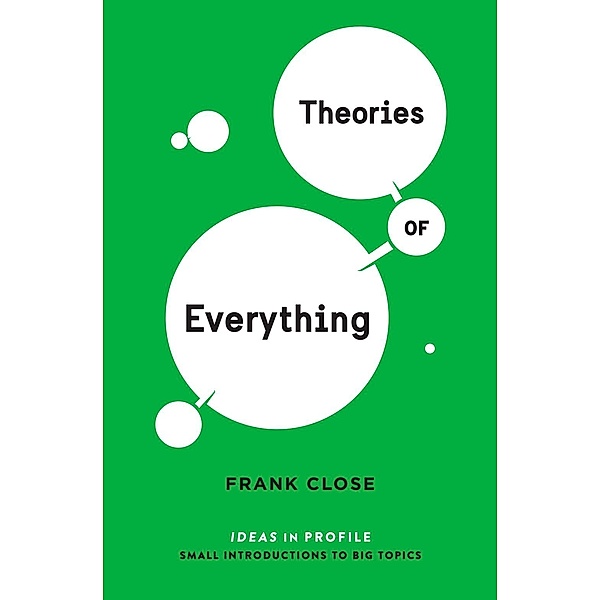 Theories of Everything: Ideas in Profile / Ideas in Profile - small books, big ideas, Frank Close