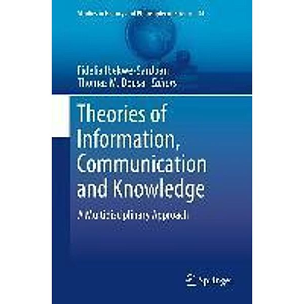 Theories of Information, Communication and Knowledge / Studies in History and Philosophy of Science Bd.34
