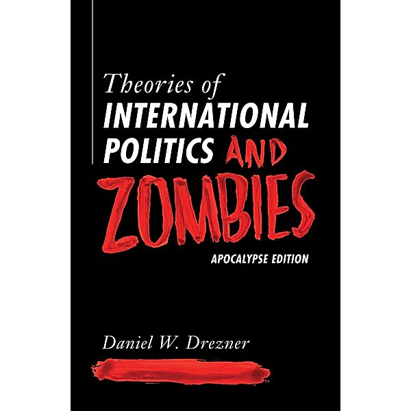 Theories of International Politics and Zombies, Daniel W. Drezner